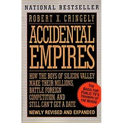 Accidental Empires: How the Boys of Silicon Valley Make Their Millions, Battle Foreign Competition, and Still Can't Get a Date