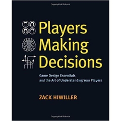 Players Making Decisions: Game Design Essentials and the Art of Understanding Your Players