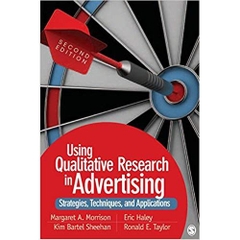 Using Qualitative Research in Advertising: Strategies, Techniques, and Applications Second Edition