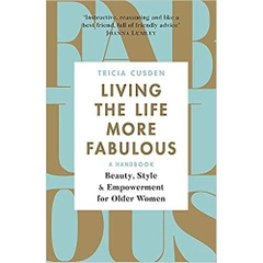 Living the Life More Fabulous: Beauty, Style and Empowerment for Older Women