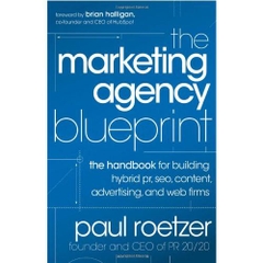 The Marketing Agency Blueprint: The Handbook for Building Hybrid PR, SEO, Content, Advertising, and Web Firms