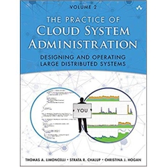 The Practice of Cloud System Administration: DevOps and SRE Practices for Web Services
