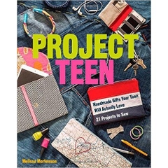 Project Teen: Handmade Gifts Your Teen Will Love 21 Projects to Sew