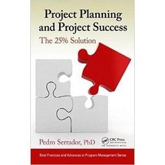 Project Planning and Project Success: The 25% Solution by Pedro Serrador