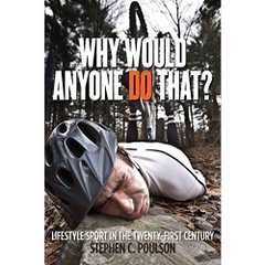 Why Would Anyone Do That?: Lifestyle Sport in the Twenty-First Century (Critical Issues in Sport and Society)