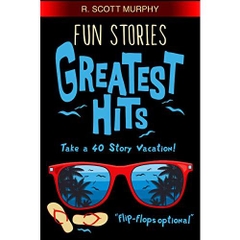 Fun Stories Greatest Hits (Humor, Comedy, Feel Good Essays & Short Stories)