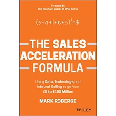 The Sales Acceleration Formula: Using Data, Technology, and Inbound Selling to go from $0 to $100 Million