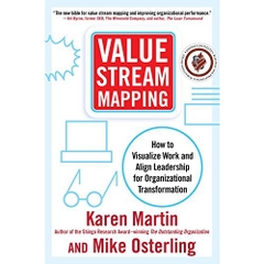 Value Stream Mapping: How to Visualize Work and Align Leadership for Organizational Transformation