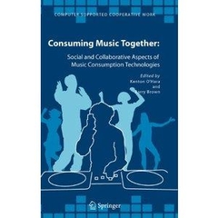 Consuming Music Together: Social and Collaborative Aspects of Music Consumption Technologies