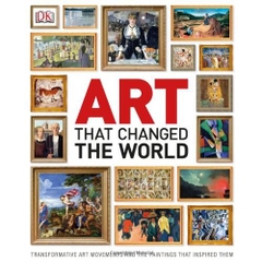 Art That Changed the World: Transformative Art Movements and the Paintings That Inspired Them by DK