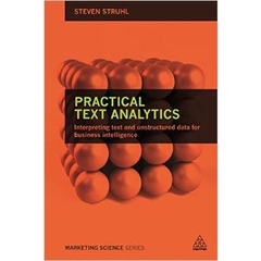 Practical Text Analytics: Interpreting Text and Unstructured Data for Business Intelligence