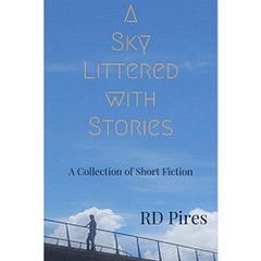 A Sky Littered with Stories: a collection of short fiction