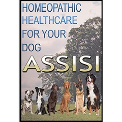 Assisi for Dogs: Homeopathic Healthcare for Your Dog: Natural Animal, Natural Animal Health, Natural Animal Healing, Assisi Healthcare For Animals, dog ...