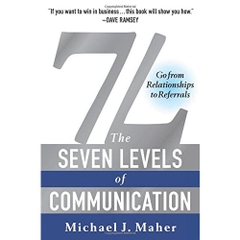 7L: The Seven Levels of Communication: Go From Relationships to Referrals