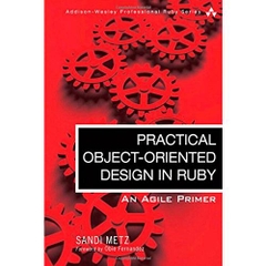 Practical Object-Oriented Design in Ruby: An Agile Primer (Addison-Wesley Professional Ruby Series)
