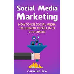 Social Media Marketing: How To Use Social Media To Convert People Into Customers