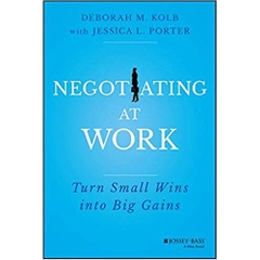 Negotiating at Work: Turn Small Wins into Big Gains