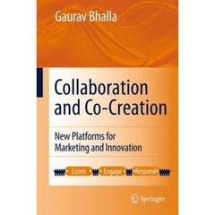 Collaboration and Co-creation: New Platforms for Marketing and Innovation