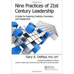 Nine Practices of 21st Century Leadership: A Guide for Inspiring Creativity, Innovation, and Engagement