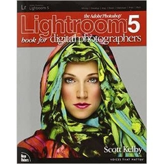 The Adobe Photoshop Lightroom 5 Book for Digital Photographers (Voices That Matter) by Scott Kelby