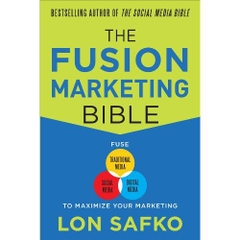 The Fusion Marketing Bible: Fuse Traditional Media, Social Media, & Digital Media to Maximize Marketing