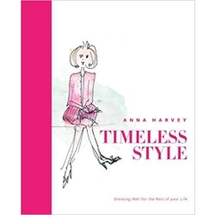 Timeless Style: What to Wear Over 50: Dressing Well for the Rest of Your Life