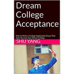 Dream College Acceptance: How to Write a College Application Essay That Gets You into Your Dream College
