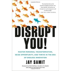 Disrupt You!: Master Personal Transformation, Seize Opportunity, and Thrive in the Era of Endless Innovation