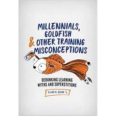 Millennials, Goldfish & Other Training Misconceptions: Debunking Learning Myths and Superstitions