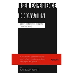 User Experience Innovation: User Centered Design that Works