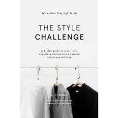 The Style Challenge: A 9-step guide to creating a capsule wardrobe and a curated closet you will love