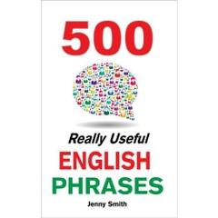 500 Really Useful English Phrases.: From Intermediate to Advanced