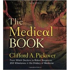 The Medical Book: From Witch Doctors to Robot Surgeons, 250 Milestones in the History of Medicine (Sterling Milestones)