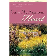 Calm My Anxious Heart: A Woman's Guide to Finding Contentment (TH1NK Reference Collection)