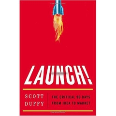 Launch!: The Critical 90 Days from Idea to Market