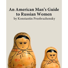 An American Man’s Guide to Russian Women: / Humor & Satire