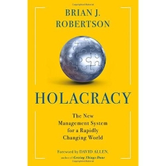 Holacracy: The New Management System for a Rapidly Changing World