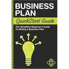 Business Plan: QuickStart Guide - The Simplified Beginner's Guide to Writing a Business Plan