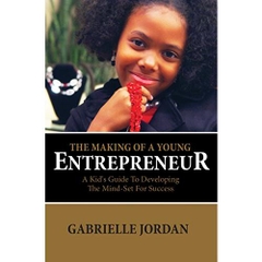 The Making Of A Young Entrepreneur: The Kid's Guide To Developing The Mind-Set For Success