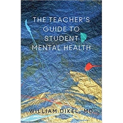 Student Mental Health: A Guide for Teachers, School District Leaders, School Psychologists, Social Workers, Counselors, Parents, and any Clinician Working with Kids