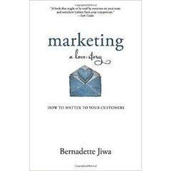 Marketing: A Love Story: How to Matter to Your Customers