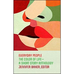 Everyday People: The Color of Life--a Short Story Anthology