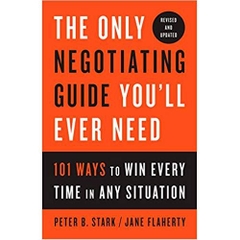 The Only Negotiating Guide You'll Ever Need, Revised and Updated: 101 Ways to Win Every Time in Any Situation