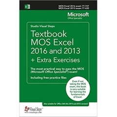 Textbook MOS Excel 2016 and 2013 + Extra Exercises: The most practical way to pass the MOS (Microsoft Office Specialist) exam!