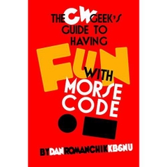 The CW Geek's Guide to Having Fun with Morse Code