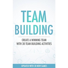 Team Building Activities - Create A Winning Team With 30 Team Building Activities