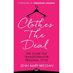 Clothes the Deal: The Guide for Transformative Personal Style