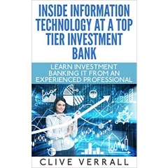 Inside Information Technology at a Top Tier Investment Bank Kindle Edition