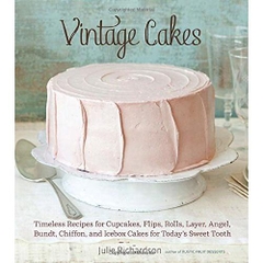 Vintage Cakes: Timeless Recipes for Cupcakes, Flips, Rolls, Layer, Angel, Bundt, Chiffon, and Icebox Cakes for Today's Sweet Tooth