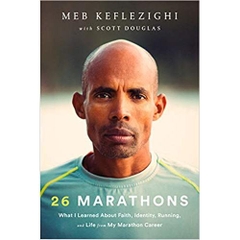 26 Marathons: What I Learned About Faith, Identity, Running, and Life from My Marathon Career